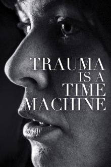 Trauma Is a Time Machine