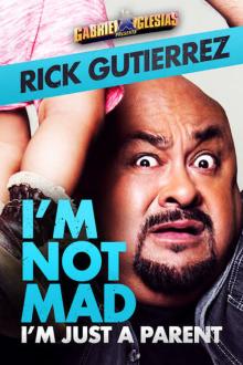 Gabriel Iglesias Presents Rick Gutierrez: I'm Not Mad. I'm Just a Parent.