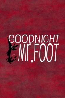 Goodnight Mr. Foot