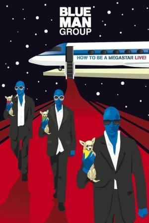 Blue Man Group: How to Be a Megastar